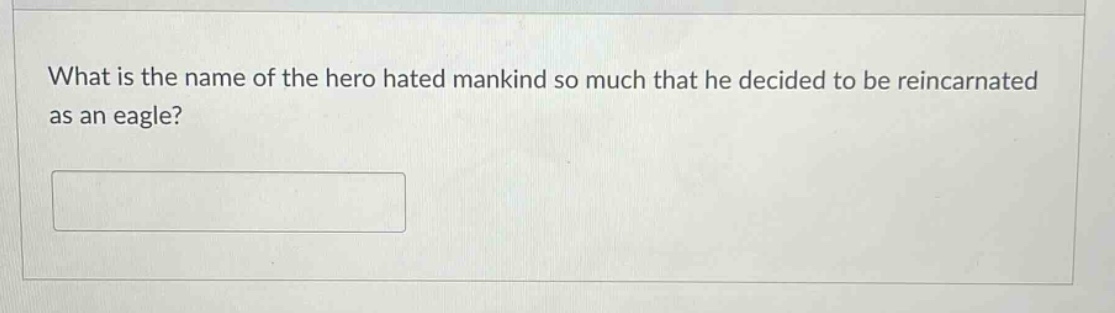 what is the name of the hero hated mankind so much that he decided to be reincarnated as an eagle?