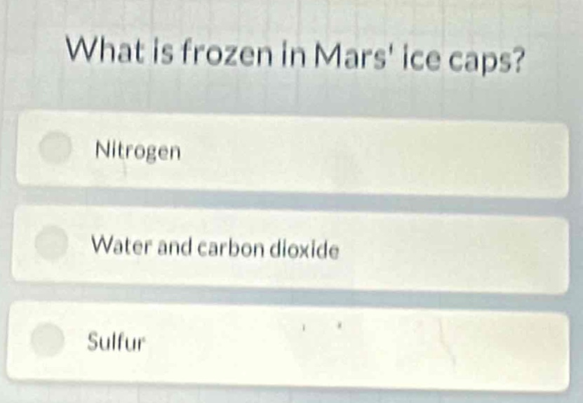 what is frozen in mars ice caps?\nnitrogen\nwater and carbon dioxide\nsulfur