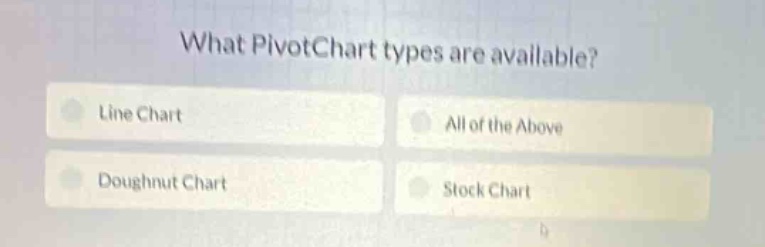 what pivotchart types are available?\nline chart\nall of the above\ndoughnut chart\nstock chart