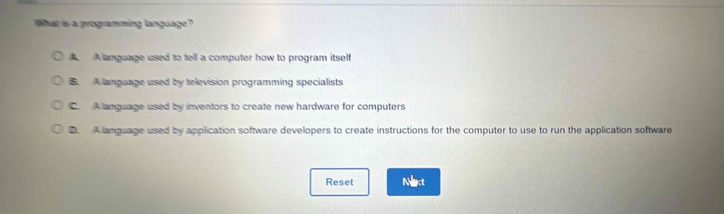 what is a programming language?\na. a language used to tell a computer how to program itself\nb. a language used by television programming specialists\nc. a language used by inventors to create new hardware for computers\nd. a language used by application software developers to create instructions for the computer to use to run the application software