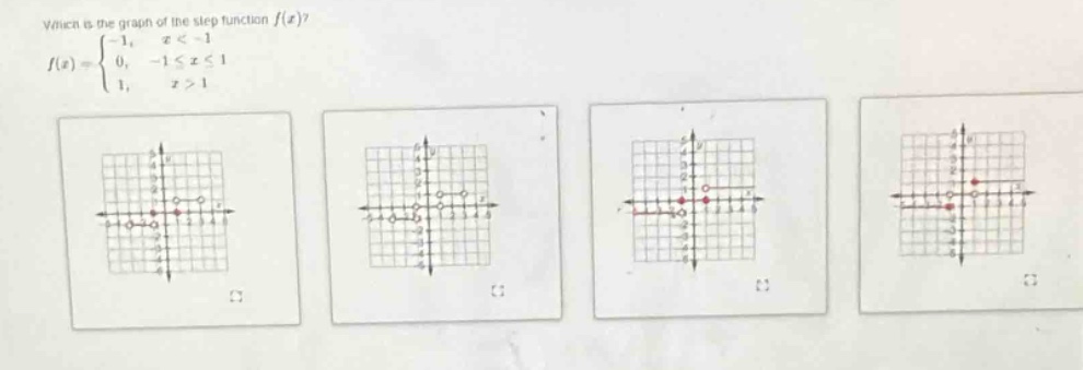 which is the graph of the step - function $f(x)$?\n$f(x)=\\begin{cases}-1, & x < - 1 \\\\0, & -1\\leq x\\leq1 \\\\1, & x > 1\\end{cases}$