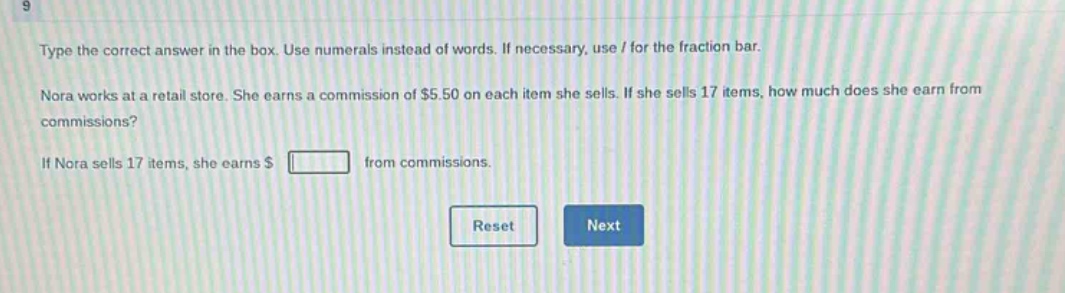 type the correct answer in the box. use numerals instead of words. if necessary, use / for the fraction bar. nora works at a retail store. she earns a commission of $5.50 on each item she sells. if she sells 17 items, how much does she earn from commissions? if nora sells 17 items, she earns $ from commissions.
