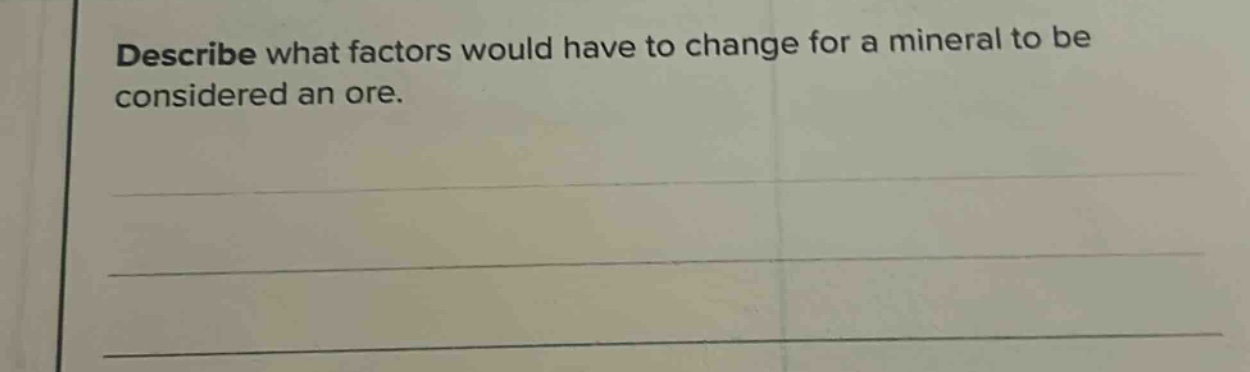 describe what factors would have to change for a mineral to be considered an ore.