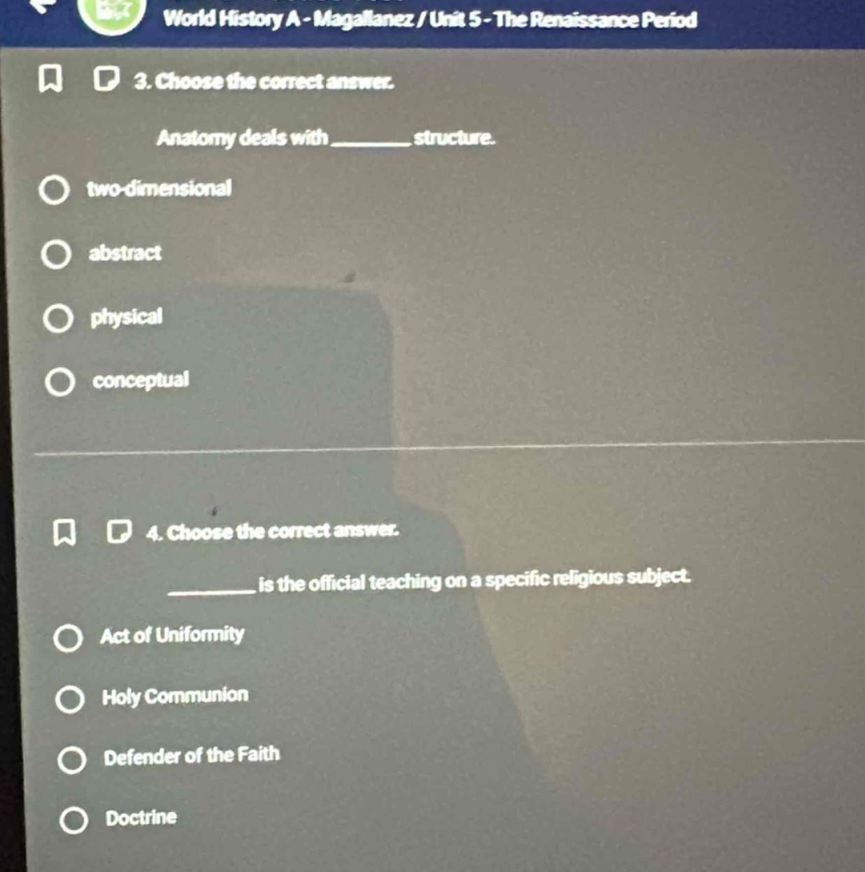 3. choose the correct answer. anatomy deals with ______ structure. two - dimensional abstract physical conceptual 4. choose the correct answer. ______ is the official teaching on a specific religious subject. act of uniformity holy communion defender of the faith doctrine