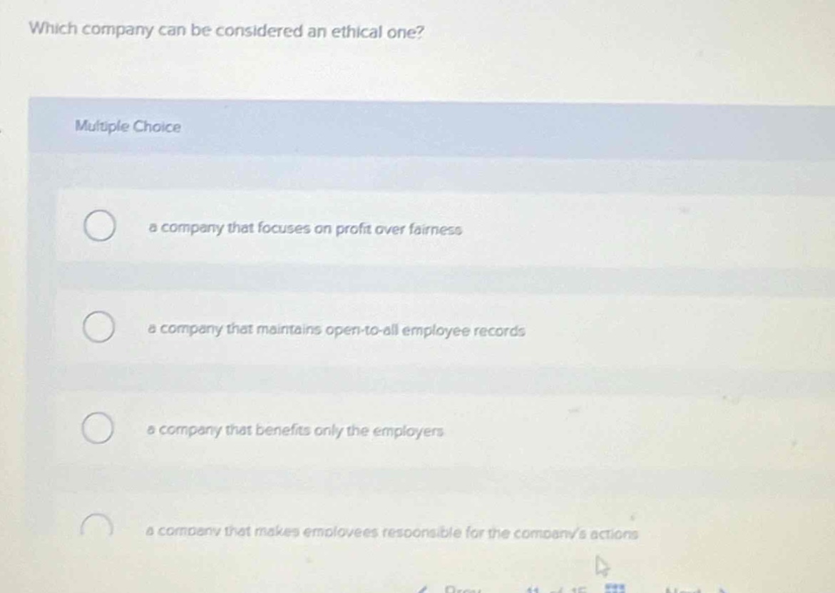 which company can be considered an ethical one? multiple choice a company that focuses on profit over fairness a company that maintains open - to - all employee records a company that benefits only the employers a company that makes employees responsible for the companys actions