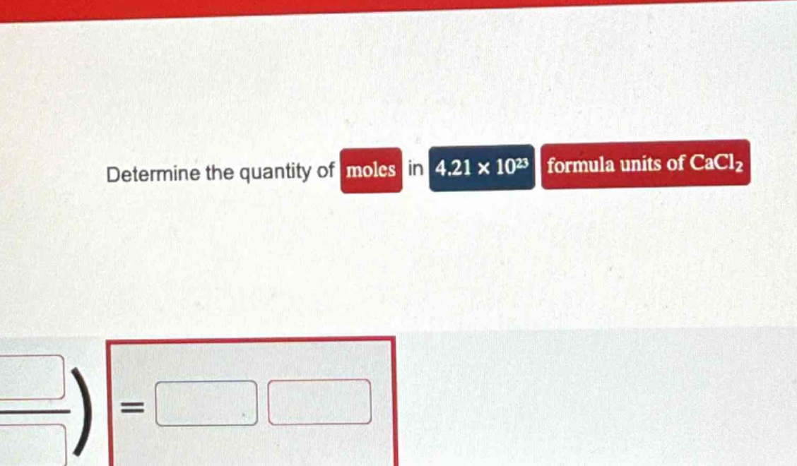 determine the quantity of moles in 4.21×10²³ formula units of cacl₂