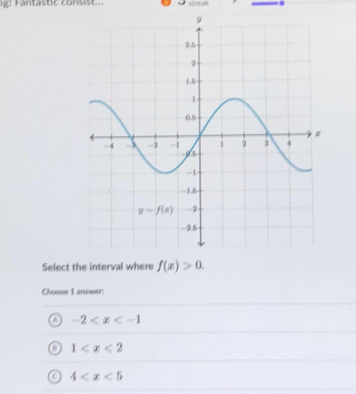 select the interval where $f(x)>0$.\nchoose 1 answer:\na $-2 < x < -1$\nb $1 < x < 2$\nc $4 < x < 5$
