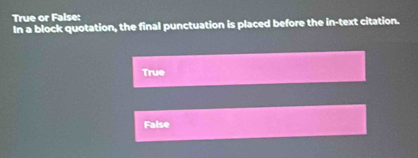 true or false: in a block quotation, the final punctuation is placed before the in - text citation.