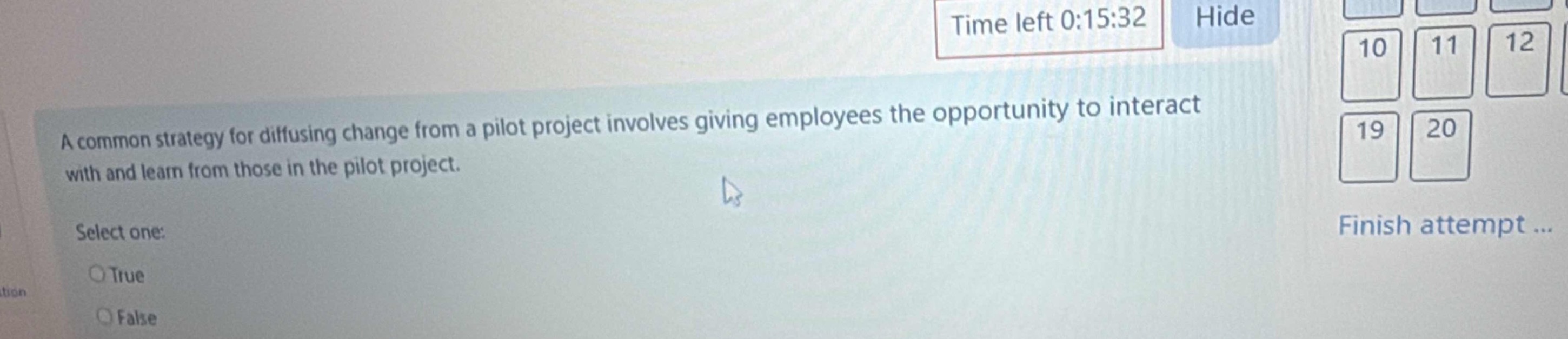 a common strategy for diffusing change from a pilot project involves giving employees the opportunity to interact with and learn from those in the pilot project. select one: true false