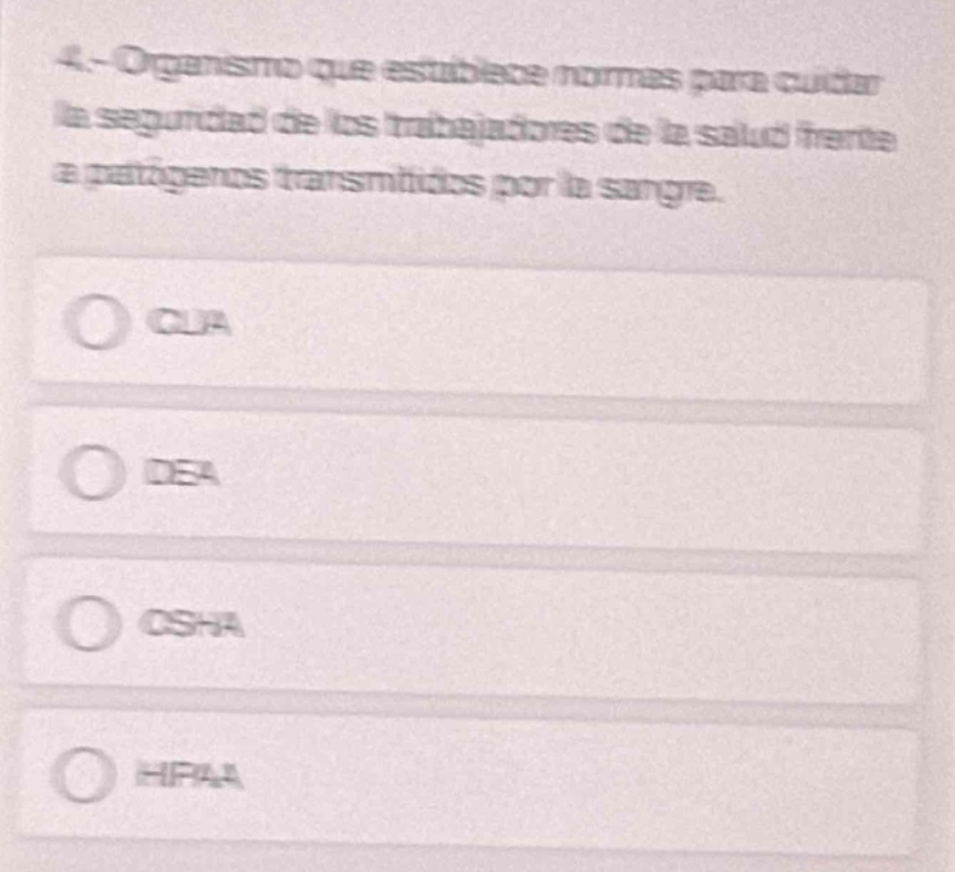 4. - organismo que establece normas para cuidar la seguridad de los trabajadores de la salud frente a patógenos transmitidos por la sangre.\n\no oua\n\no dsa\n\no osha\n\no hpaa