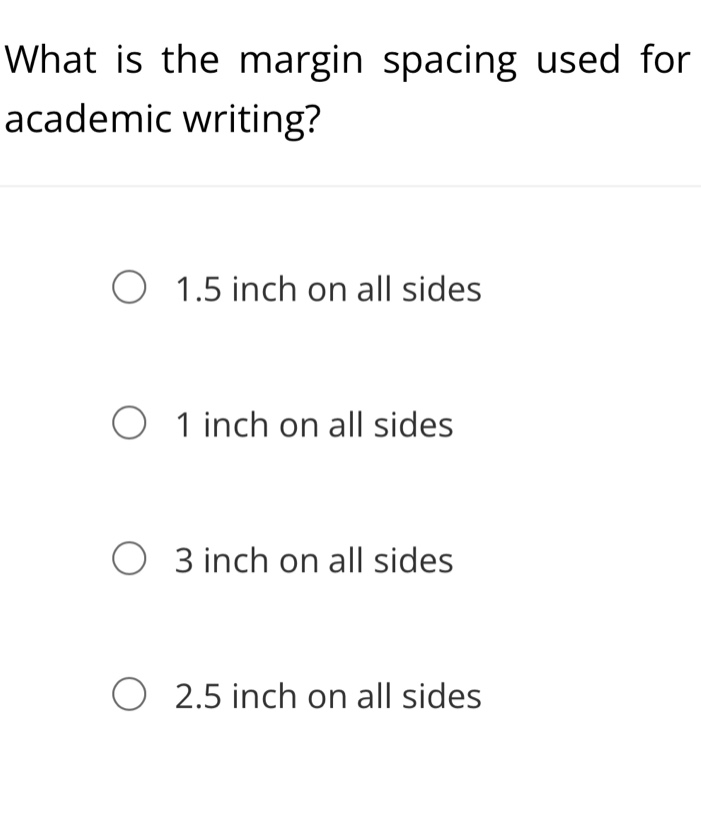 what is the margin spacing used for academic writing?\n1.5 inch on all sides\n1 inch on all sides\n3 inch on all sides\n2.5 inch on all sides