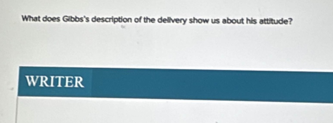 what does gibbss description of the delivery show us about his attitude?