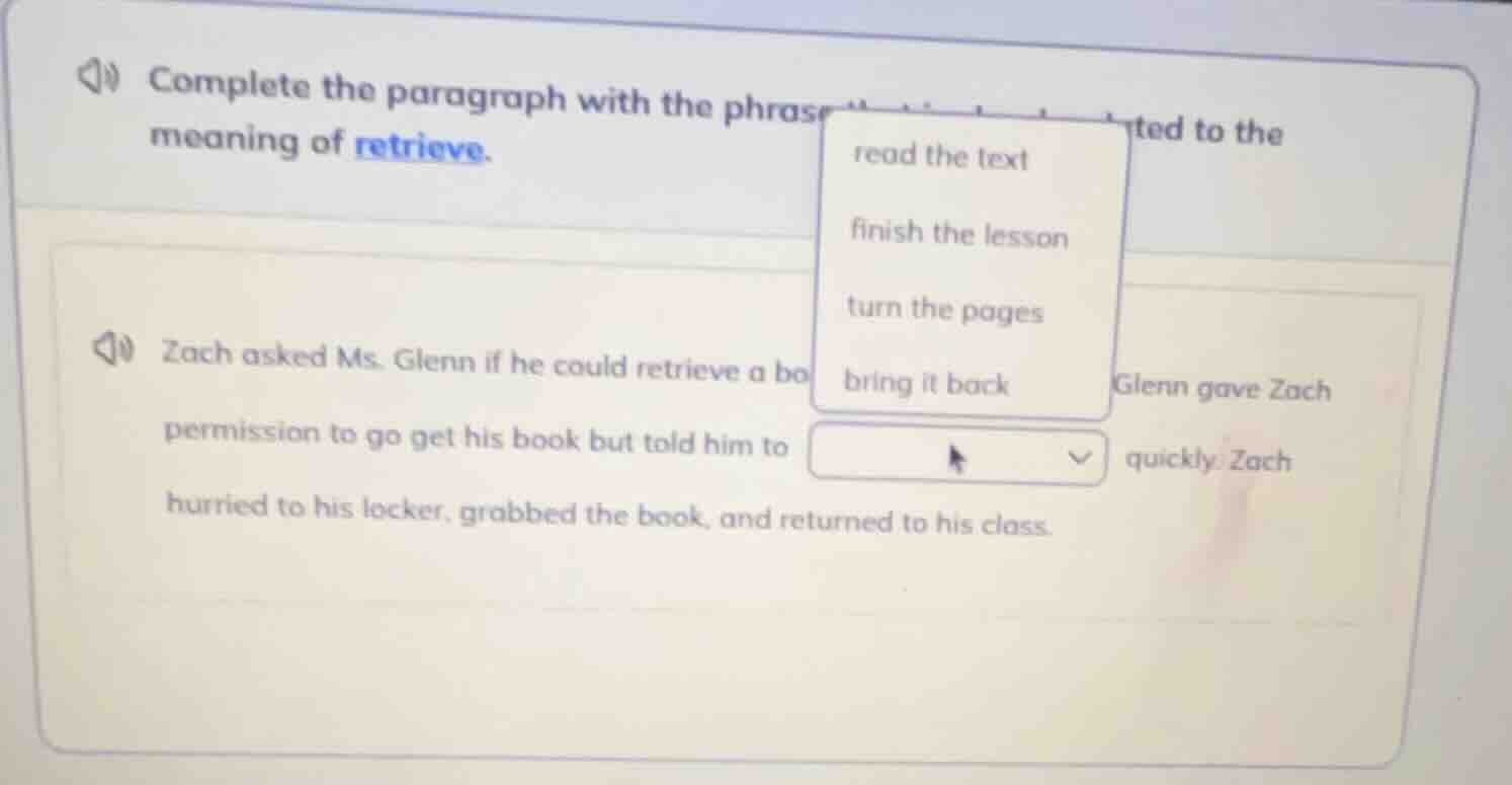 complete the paragraph with the phrase ted to the meaning of retrieve. …