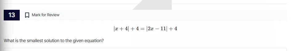 13 mark for review |x + 4| + 4 = |2x - 11| + 4 what is the smallest sol…
