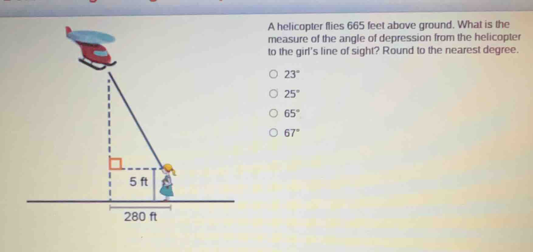a helicopter flies 665 feet above ground. what is the measure of the an…