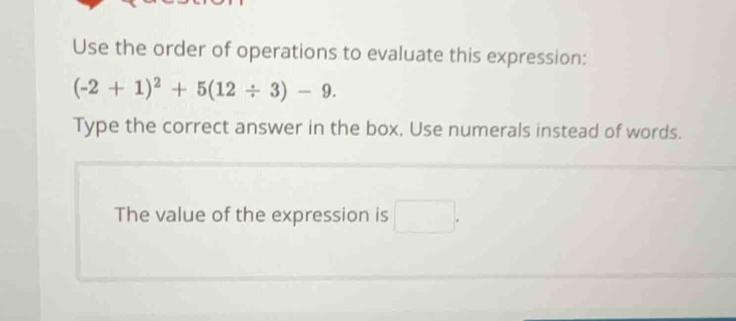 use the order of operations to evaluate this expression: $(-2 + 1)^2 + …