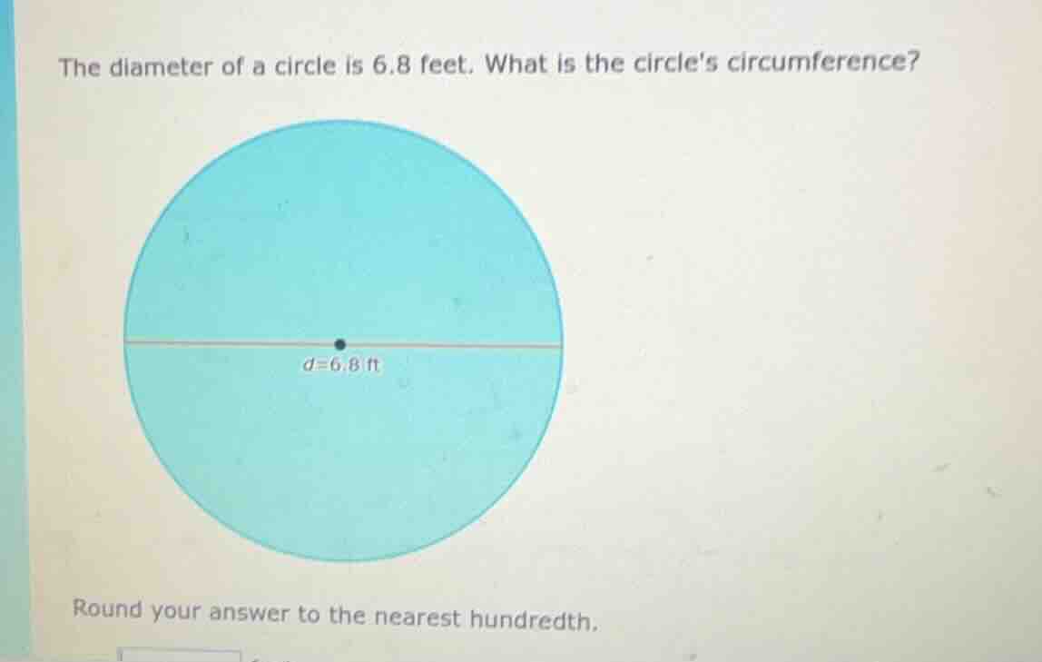 the diameter of a circle is 6.8 feet. what is the circles circumference…