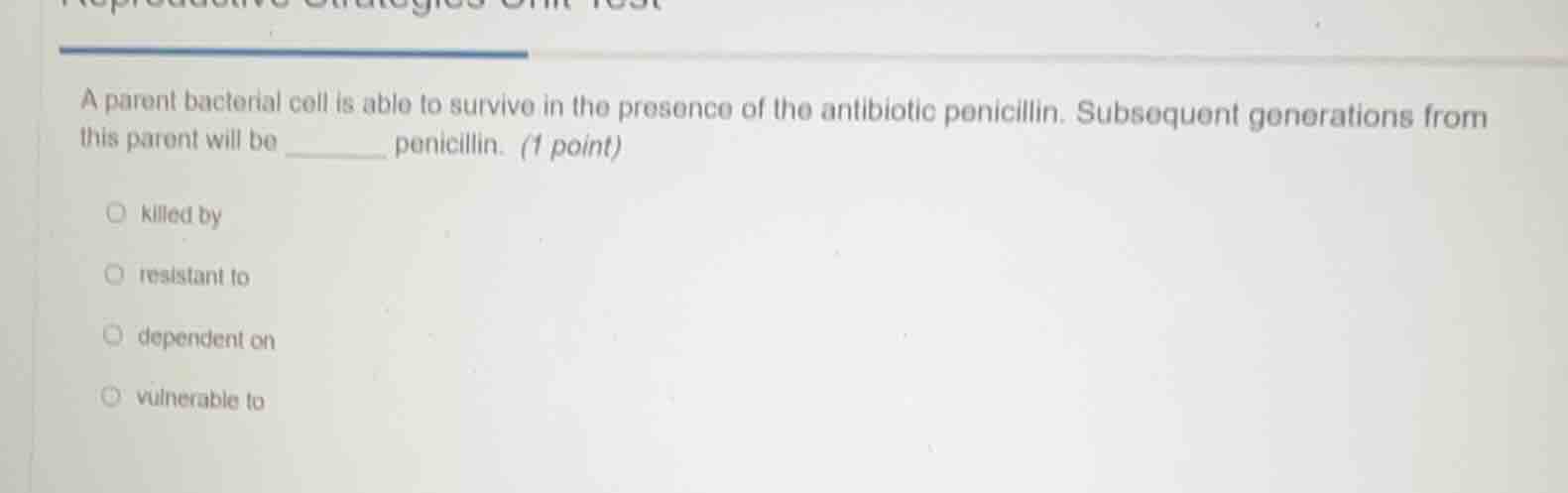 a parent bacterial cell is able to survive in the presence of the antib…