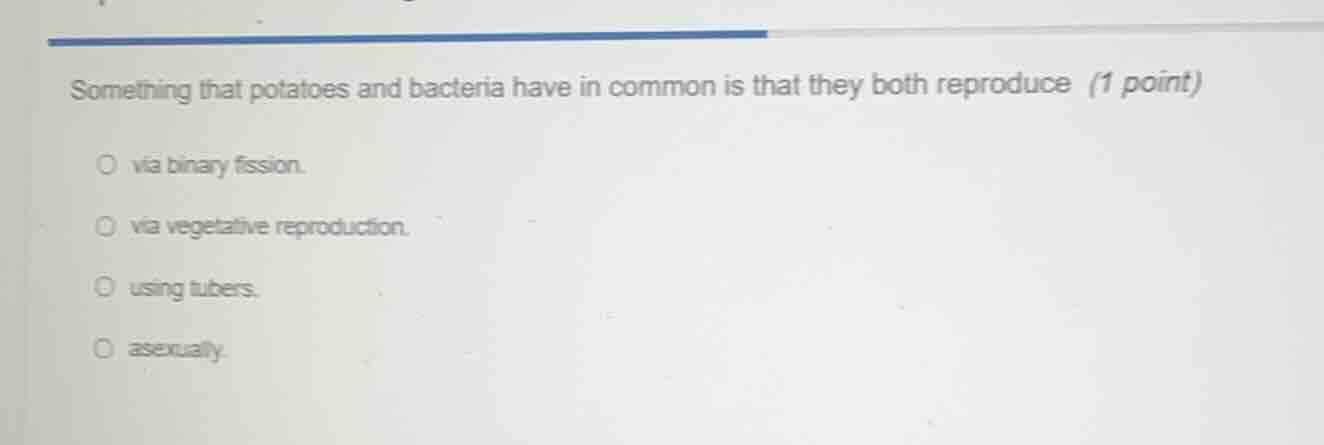 something that potatoes and bacteria have in common is that they both r…