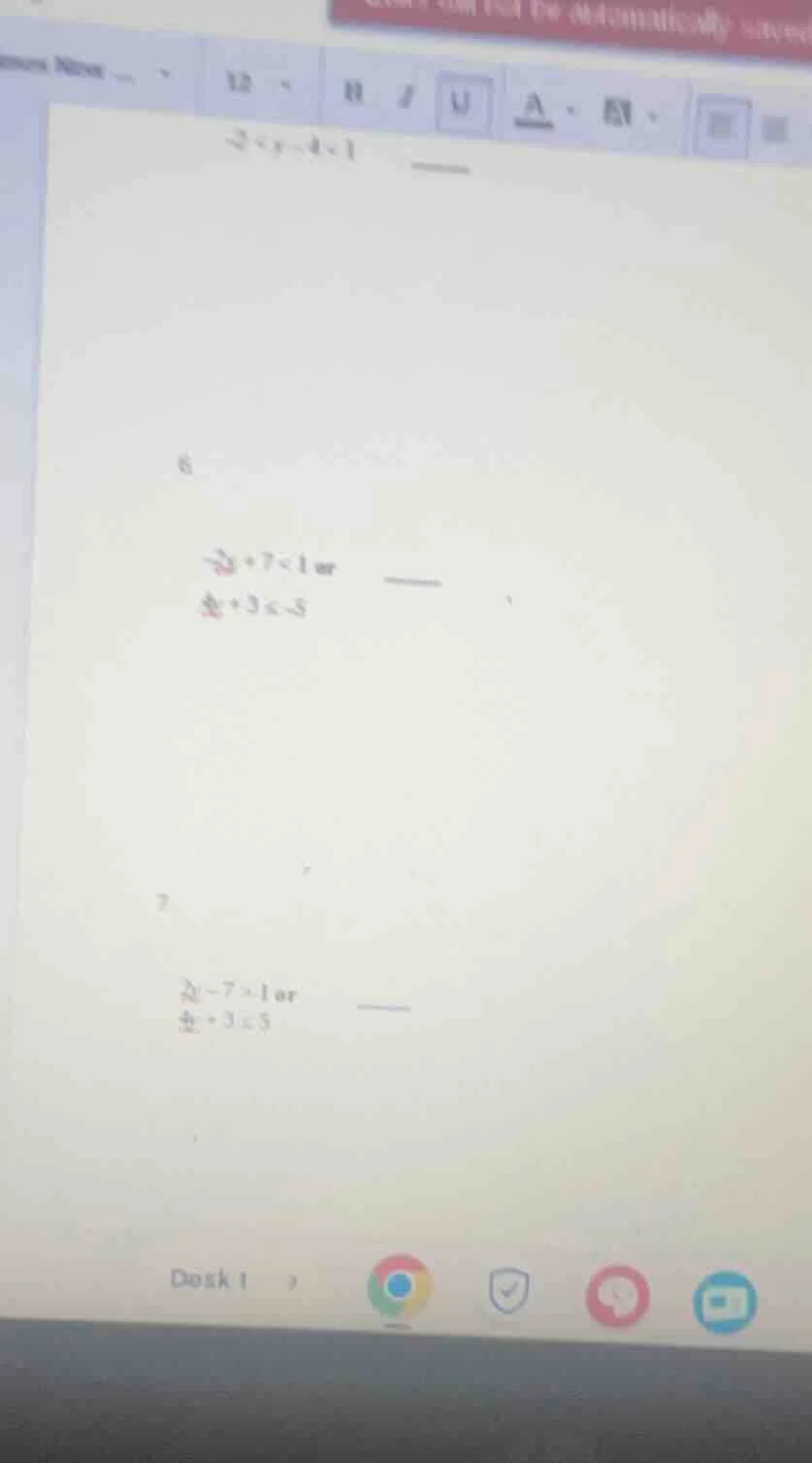 -3 < y - 4 < 1 6 -2x + 7 < 1 or 4x + 3 ≤ -5 7 2x - 7 > 1 or 4x + 3 ≤ 5