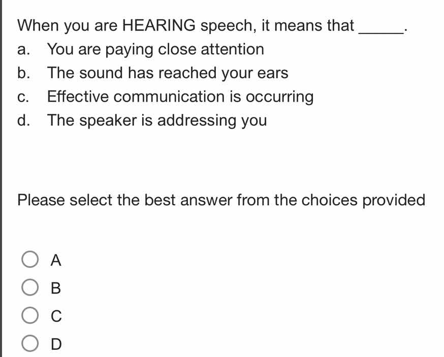when you are hearing speech, it means that ______. a. you are paying cl…