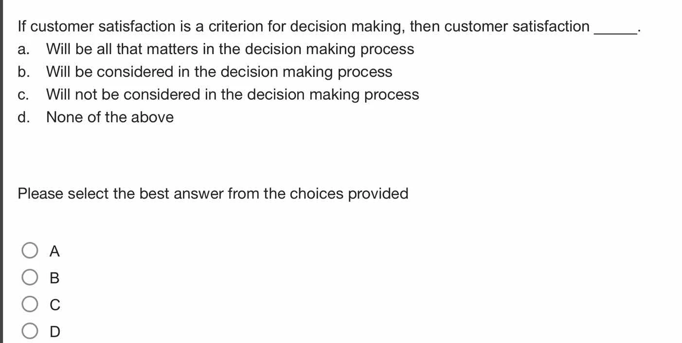 if customer satisfaction is a criterion for decision making, then custo…