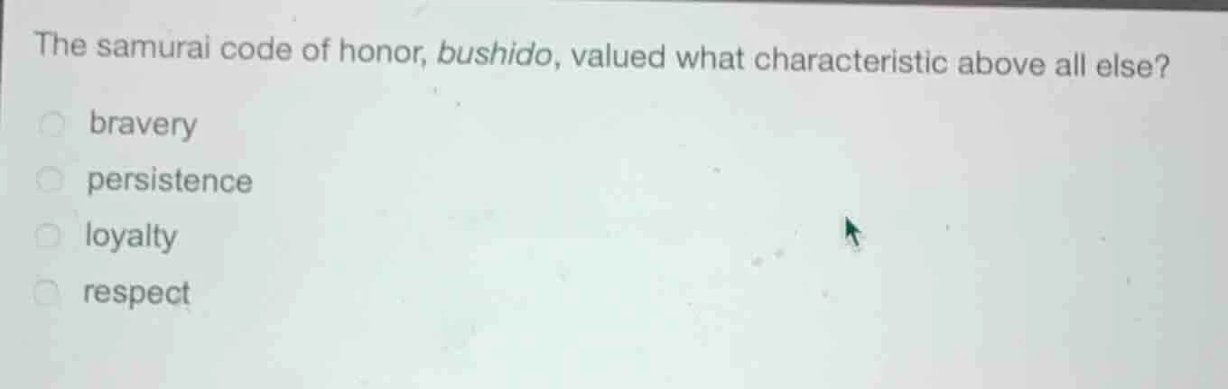 the samurai code of honor, bushido, valued what characteristic above al…