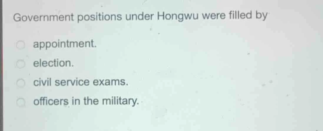 government positions under hongwu were filled by appointment. election.…