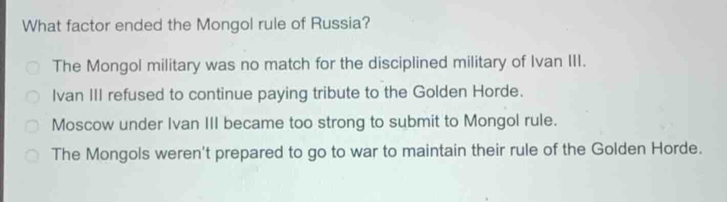 what factor ended the mongol rule of russia? the mongol military was no…