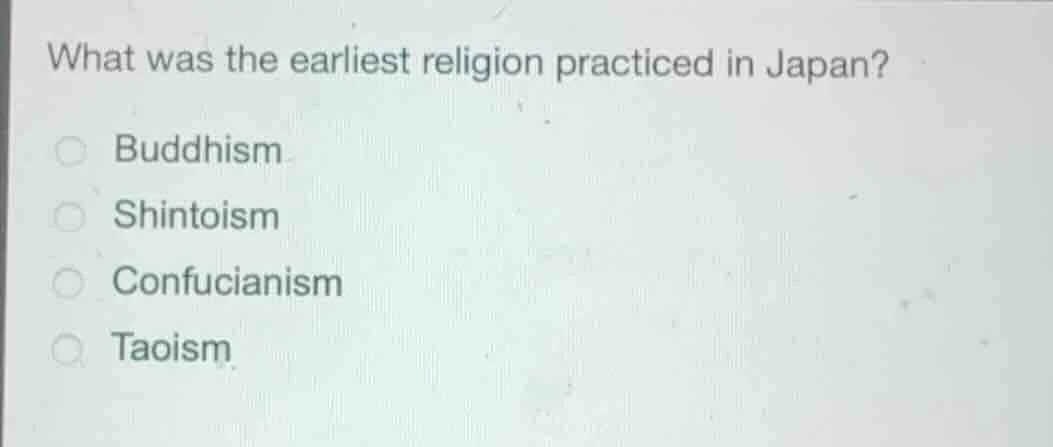 what was the earliest religion practiced in japan? ○ buddhism ○ shintoi…