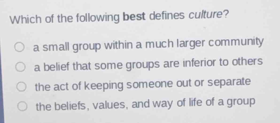 which of the following best defines culture? ○ a small group within a m…