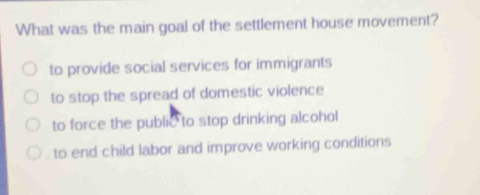 what was the main goal of the settlement house movement? to provide soc…