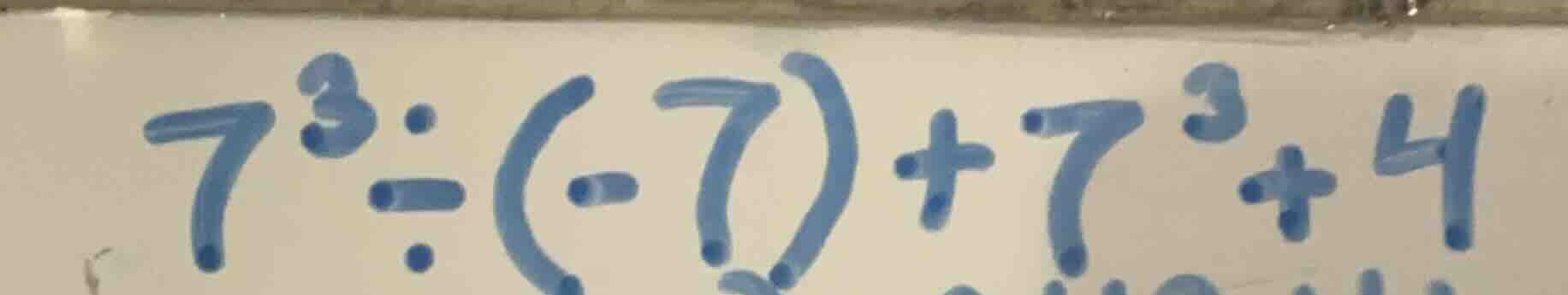 7³÷(-7) + 7³ + 4