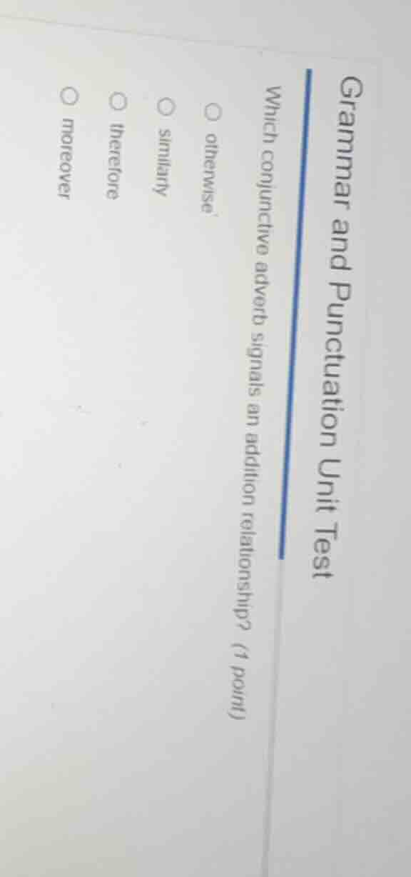 grammar and punctuation unit test which conjunctive adverb signals an a…