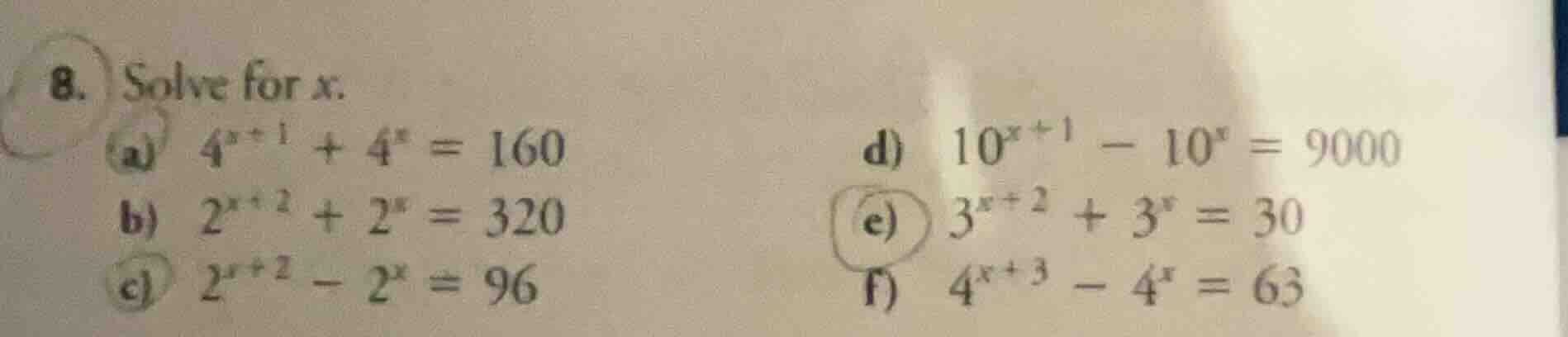 8. solve for x. a) $4^{x + 1} + 4^{x} = 160$ d) $10^{x + 1} - 10^{x} = …