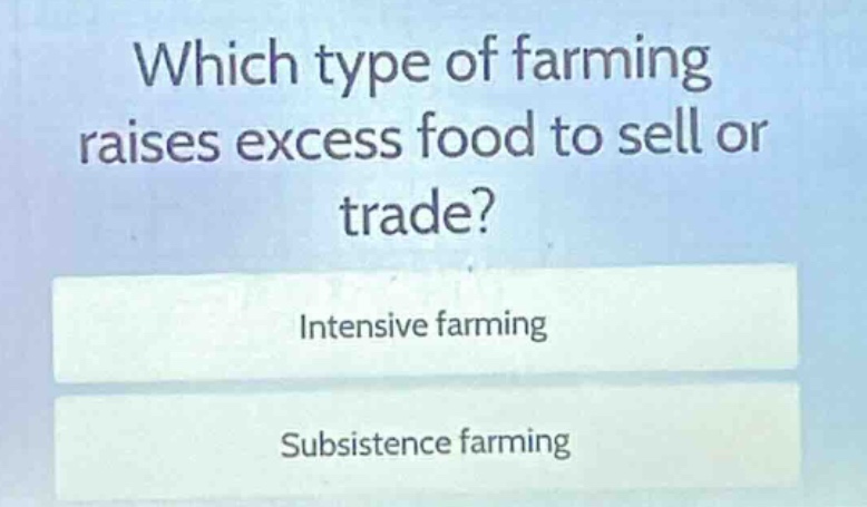 which type of farming raises excess food to sell or trade? intensive fa…