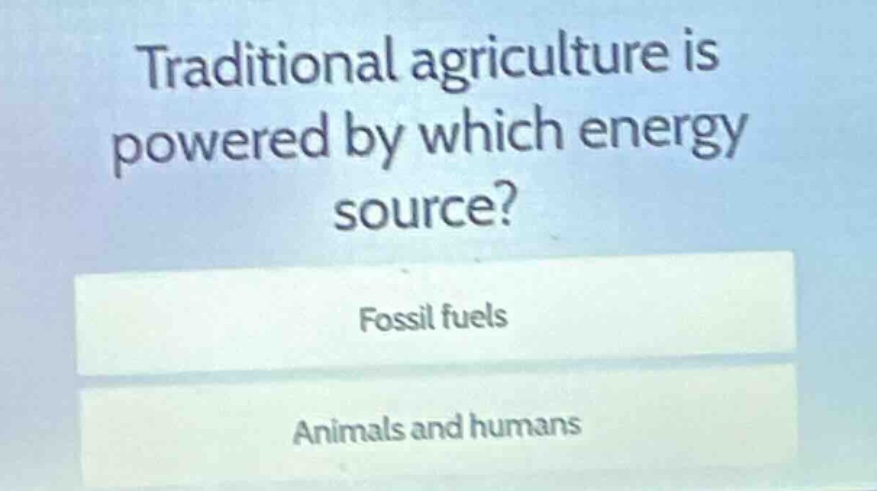 traditional agriculture is powered by which energy source? fossil fuels…