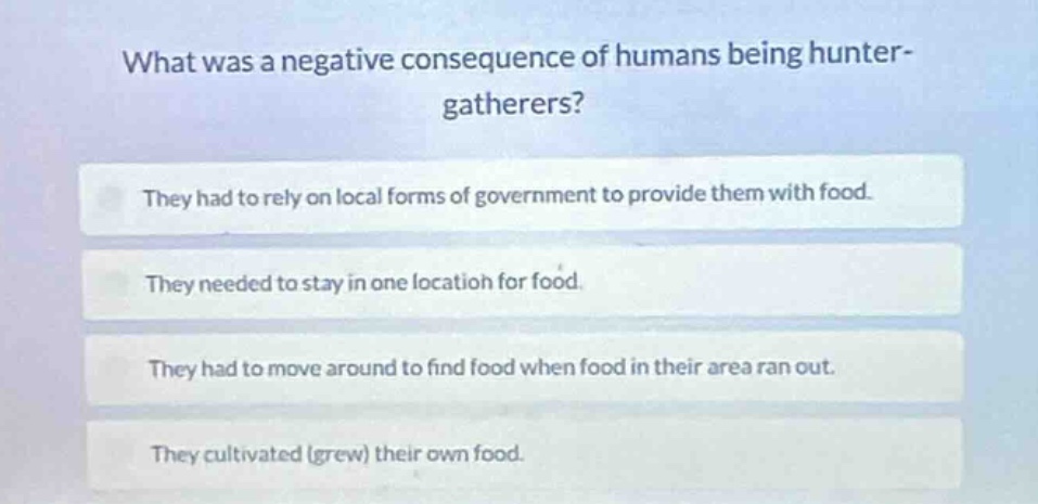 what was a negative consequence of humans being hunter-gatherers? they …