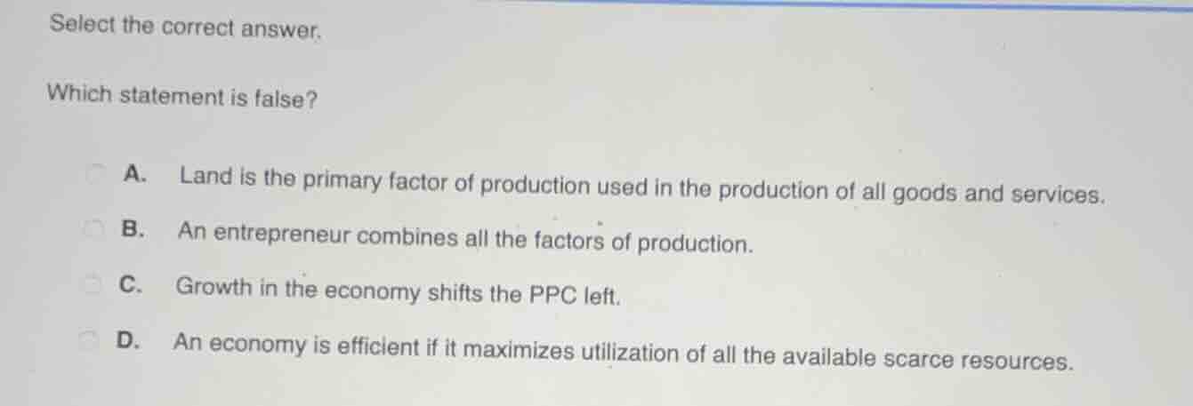 select the correct answer. which statement is false? a. land is the pri…