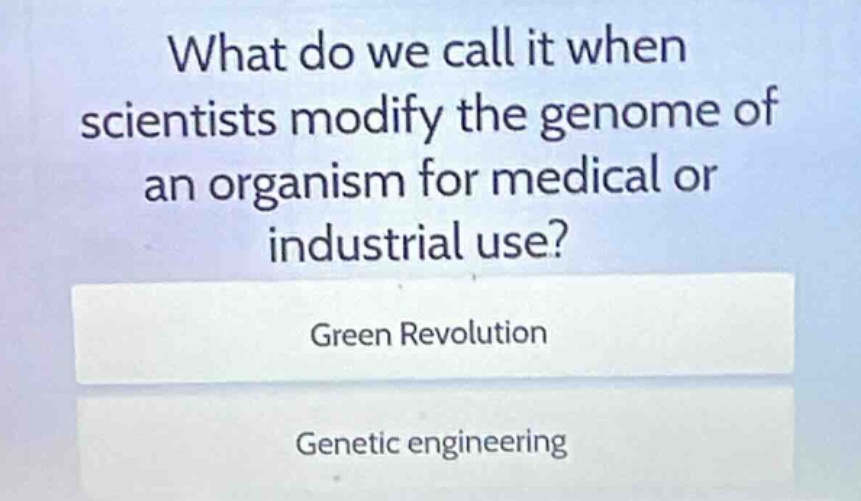 what do we call it when scientists modify the genome of an organism for…