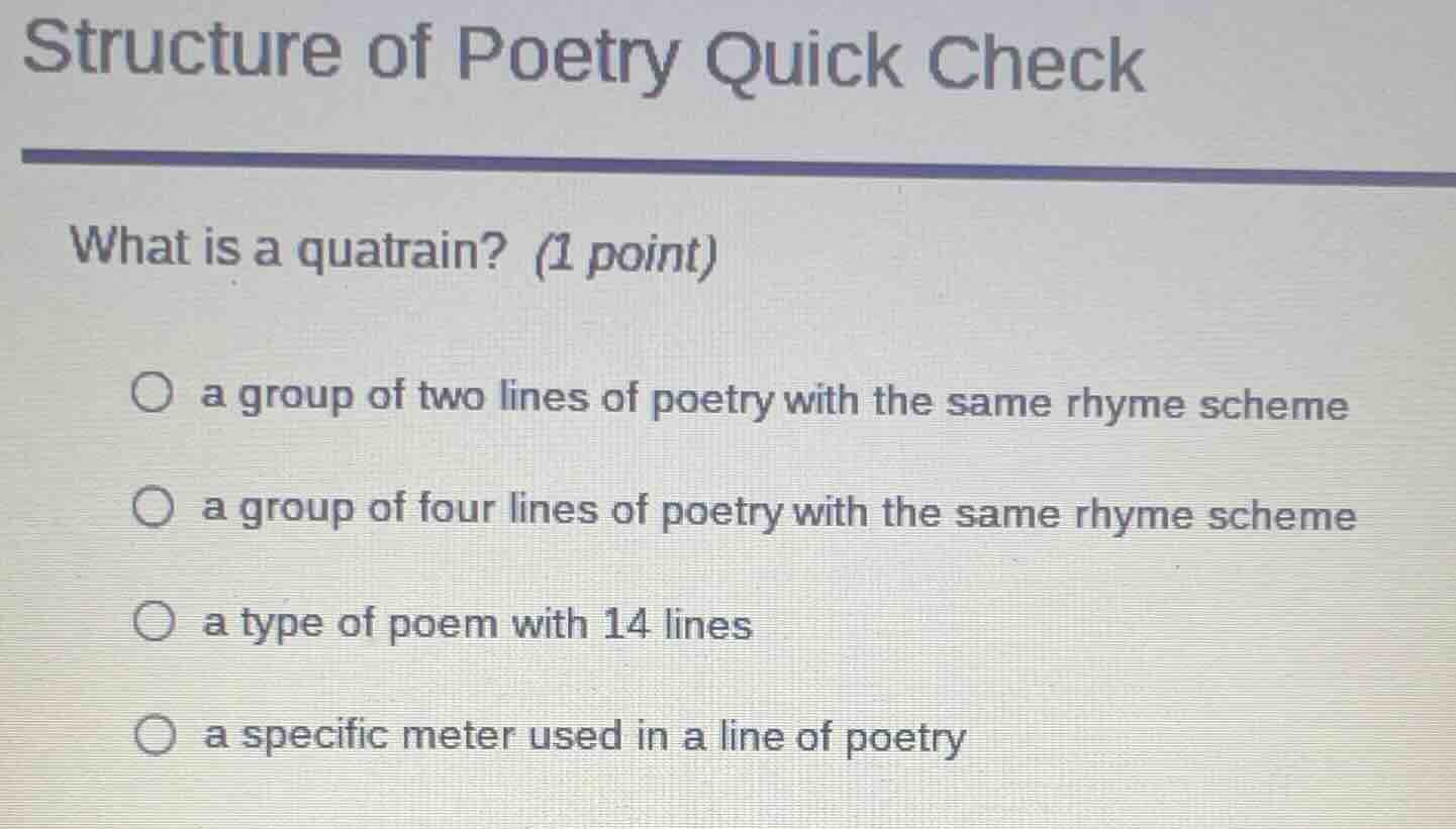 structure of poetry quick check what is a quatrain? (1 point) ○ a group…