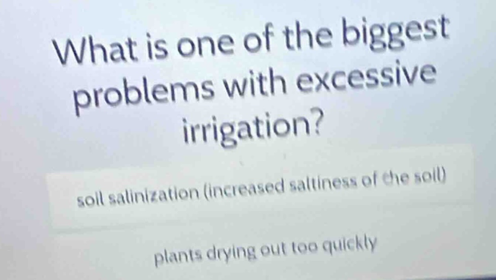 what is one of the biggest problems with excessive irrigation? soil sal…