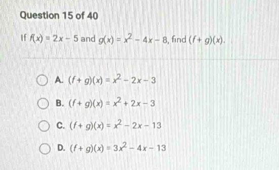 question 15 of 40 if $f(x) = 2x - 5$ and $g(x) = x^2 - 4x - 8$, find $(…