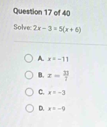 question 17 of 40 solve: $2x - 3 = 5(x + 6)$ a. $x = -11$ b. $x = \\fra…