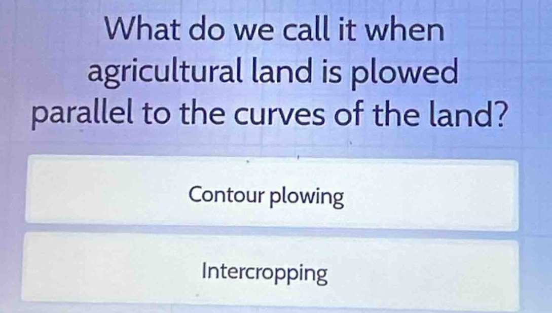 what do we call it when agricultural land is plowed parallel to the cur…