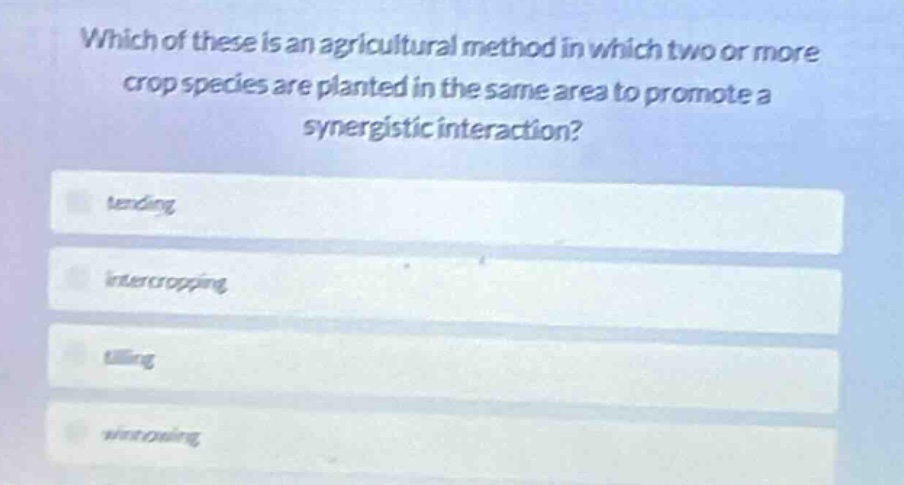 which of these is an agricultural method in which two or more crop spec…