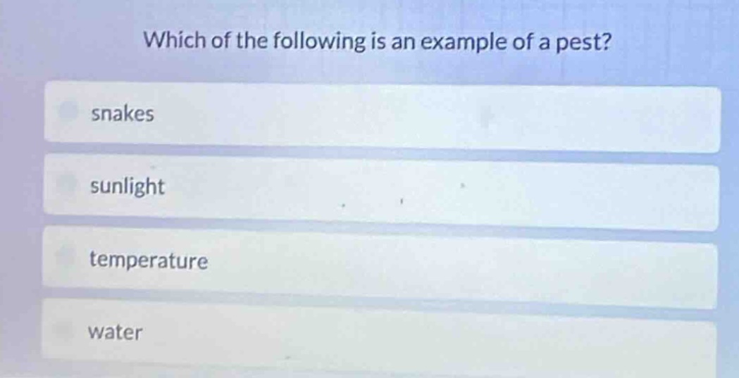 which of the following is an example of a pest? snakes sunlight tempera…