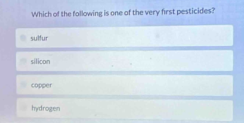which of the following is one of the very first pesticides? sulfur sili…