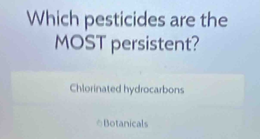 which pesticides are the most persistent? chlorinated hydrocarbons bota…