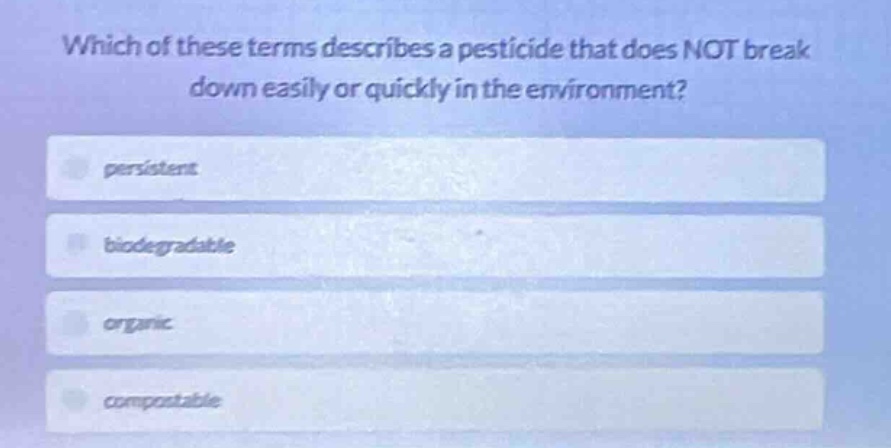 which of these terms describes a pesticide that does not break down eas…